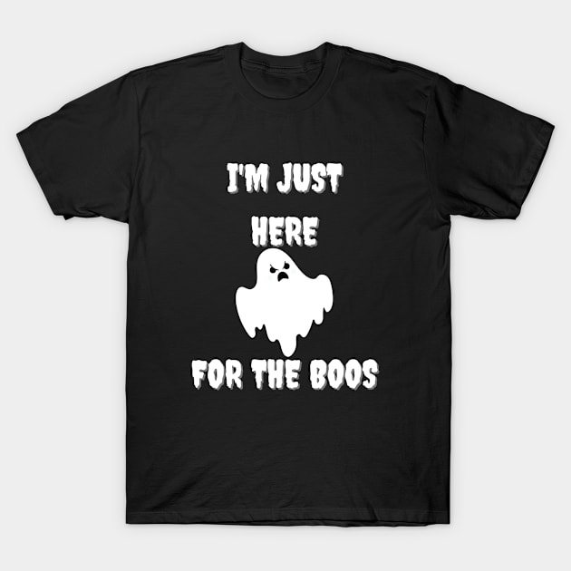 I'm Just Here For The Boos T-Shirt by jerranne